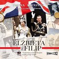 dokument, literatura faktu, reportaże: Elżbieta i Filip. Najsłynniejsza królewska para współczesnego świata - audiobook