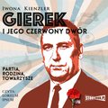 dokument, literatura faktu, reportaże: Gierek i jego czerwony dwór - audiobook