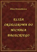 Eliza Orzeszkowa Do Michała Bałuckiego - ebook