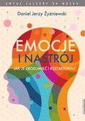 psychologia: Emocje i nastrój Jak je zrozumieć i kształtować - ebook
