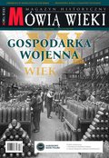 historia: Mówią Wieki Numer Specjalny – e-wydanie – 1/2021 Gospodarka wojenna - XX wiek